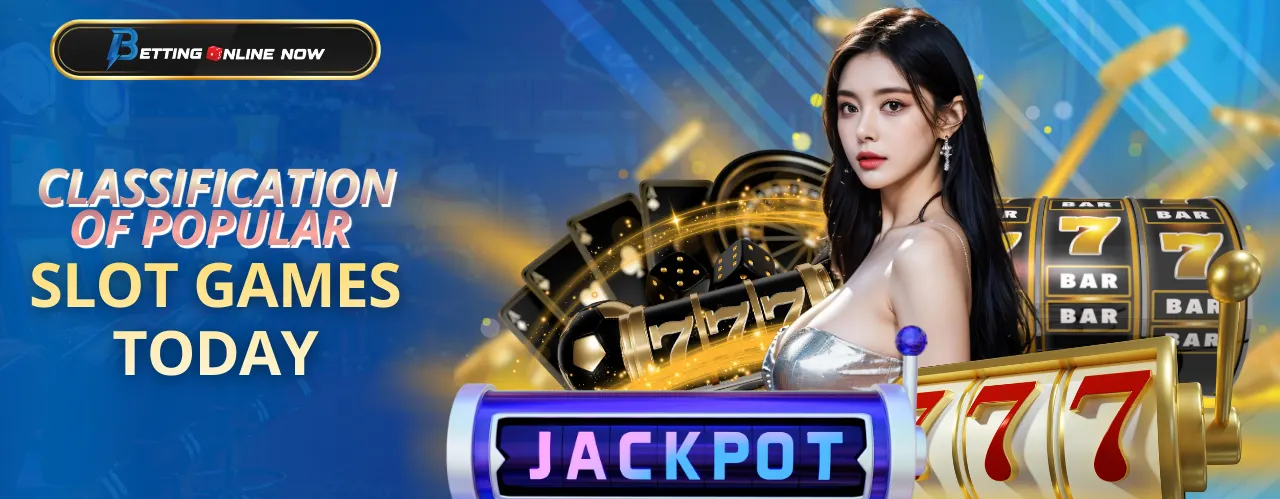 CLASSIFICATION OF POPULAR SLOT GAMES TODAY
